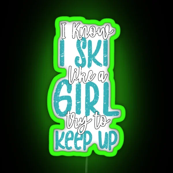 Fun I Know I Ski Like A Girl Try To Keep Up Fun Skiing RGB Neon Sign