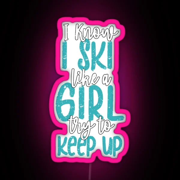 Fun I Know I Ski Like A Girl Try To Keep Up Fun Skiing RGB Neon Sign