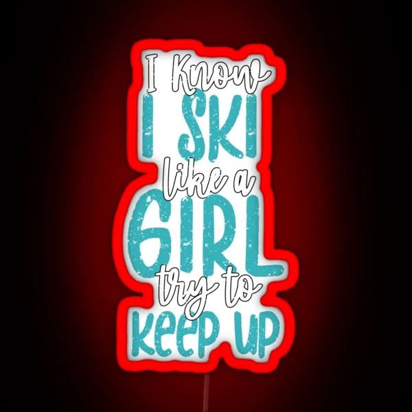 Fun I Know I Ski Like A Girl Try To Keep Up Fun Skiing RGB Neon Sign
