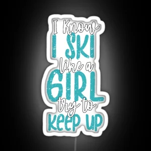 Fun I Know I Ski Like A Girl Try To Keep Up Fun Skiing Lover RGB Neon Sign