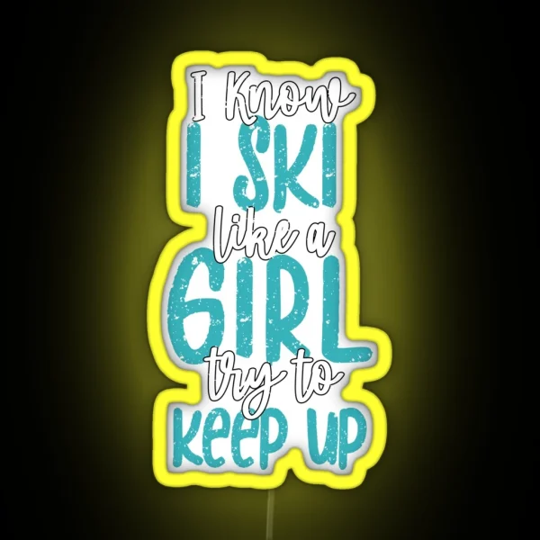 Fun I Know I Ski Like A Girl Try To Keep Up Fun Skiing RGB Neon Sign