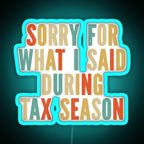 Funny Accounting Sorry For What I Said During Tax Season RGB Neon Sign