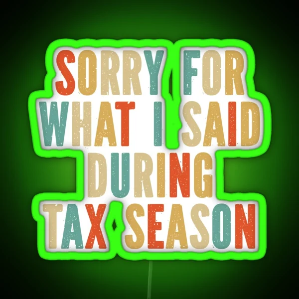 Funny Accounting Sorry For What I Said During Tax Season RGB Neon Sign