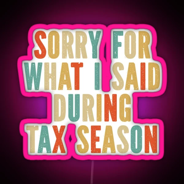 Funny Accounting Sorry For What I Said During Tax Season RGB Neon Sign