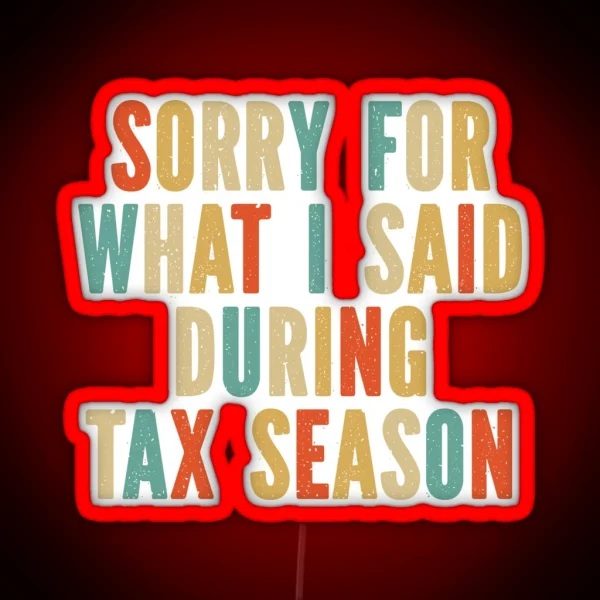 Funny Accounting Sorry For What I Said During Tax Season RGB Neon Sign