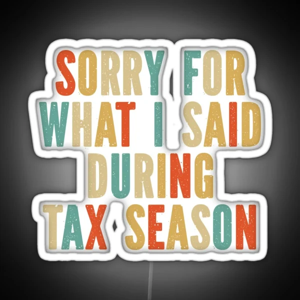 Funny Accounting Sorry For What I Said During Tax Season RGB Neon Sign