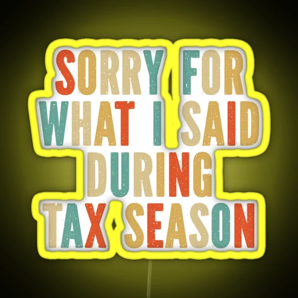 Funny Accounting Sorry For What I Said During Tax Season RGB Neon Sign