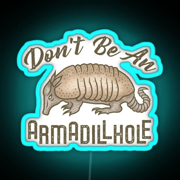 Funny Armadillo Animal Don T Be An Armadillhole RGB Neon Sign