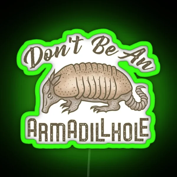 Funny Armadillo Animal Don T Be An Armadillhole RGB Neon Sign