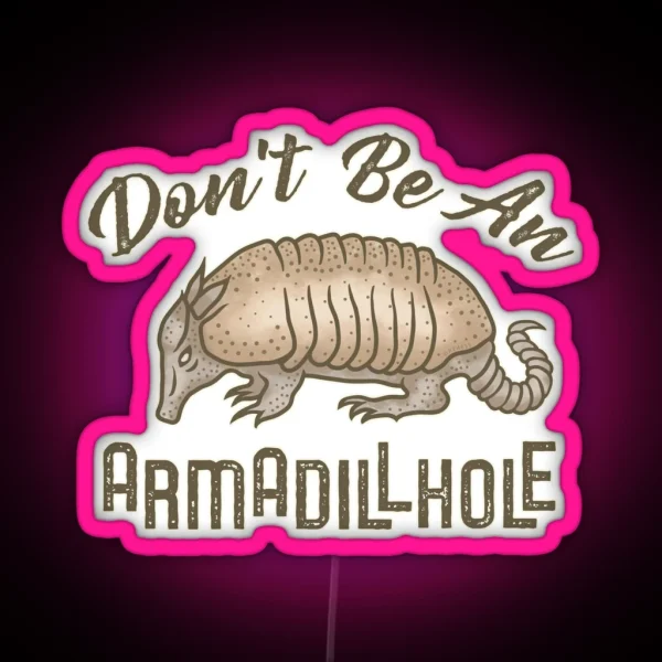Funny Armadillo Animal Don T Be An Armadillhole RGB Neon Sign