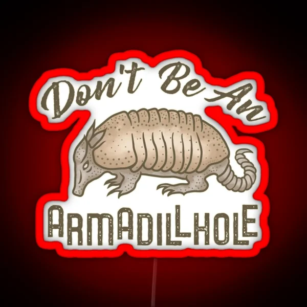 Funny Armadillo Animal Don T Be An Armadillhole RGB Neon Sign