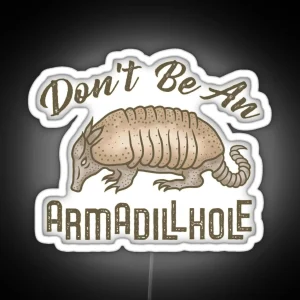 Funny Armadillo Animal Don T Be An Armadillhole RGB Neon Sign