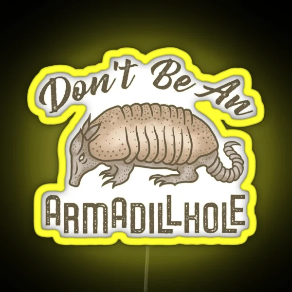 Funny Armadillo Animal Don T Be An Armadillhole RGB Neon Sign