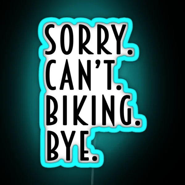 Funny Biking Gifts Sorry Can T Biking Bye RGB Neon Sign