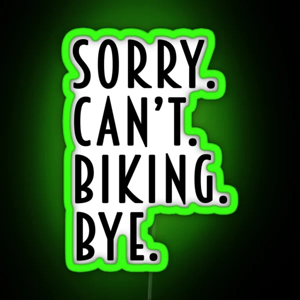 Funny Biking Gifts Sorry Can T Biking Bye RGB Neon Sign