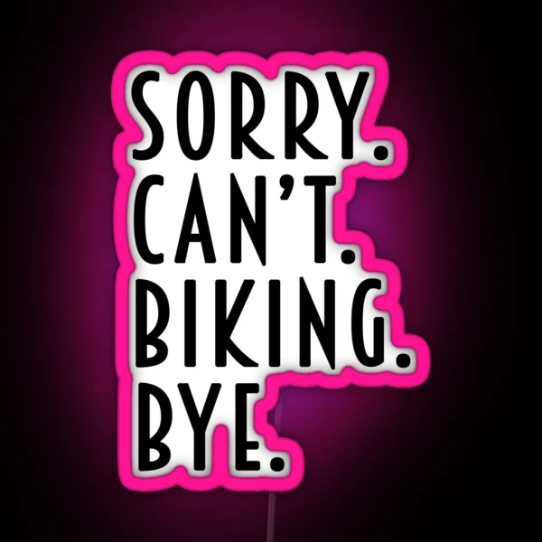 Funny Biking Gifts Sorry Can T Biking Bye RGB Neon Sign