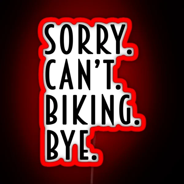 Funny Biking Gifts Sorry Can T Biking Bye RGB Neon Sign