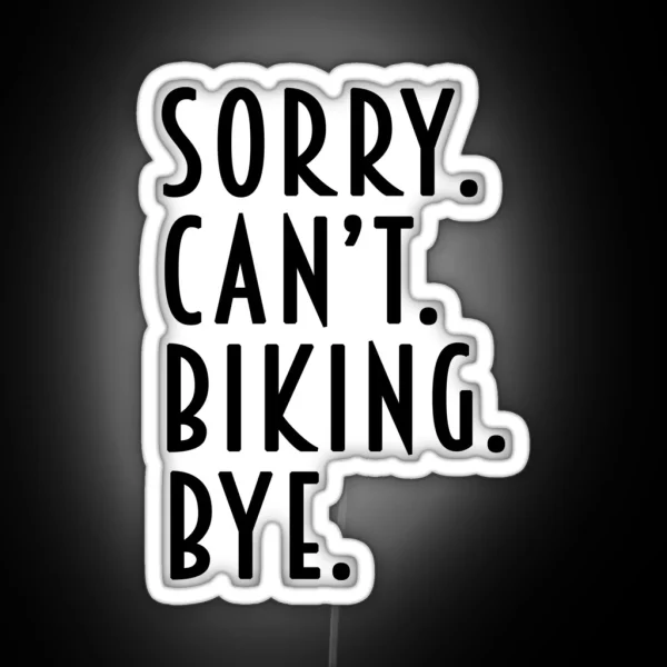 Funny Biking Gifts Sorry Can T Biking Bye RGB Neon Sign