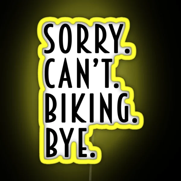 Funny Biking Gifts Sorry Can T Biking Bye RGB Neon Sign