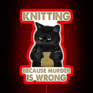 Funny Cat Knits Led Knitting Because Murder Is Wrong RGB Neon Sign