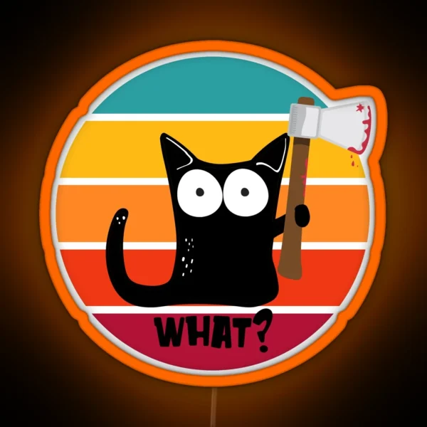 Funny Cat What Cat With Axe Murderous Vintage What Cat RGB Neon Sign