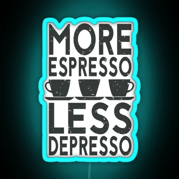 Funny Coffee Saying More Espresso Less Depresso RGB Neon Sign
