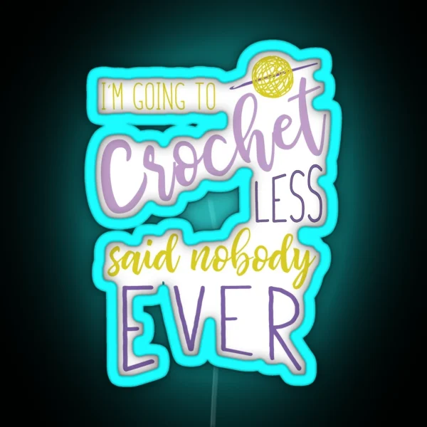 Funny Crocheting Saying For Crocheter RGB Neon Sign