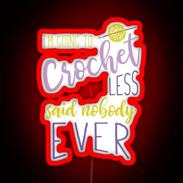 Funny Crocheting Saying For Crocheter RGB Neon Sign