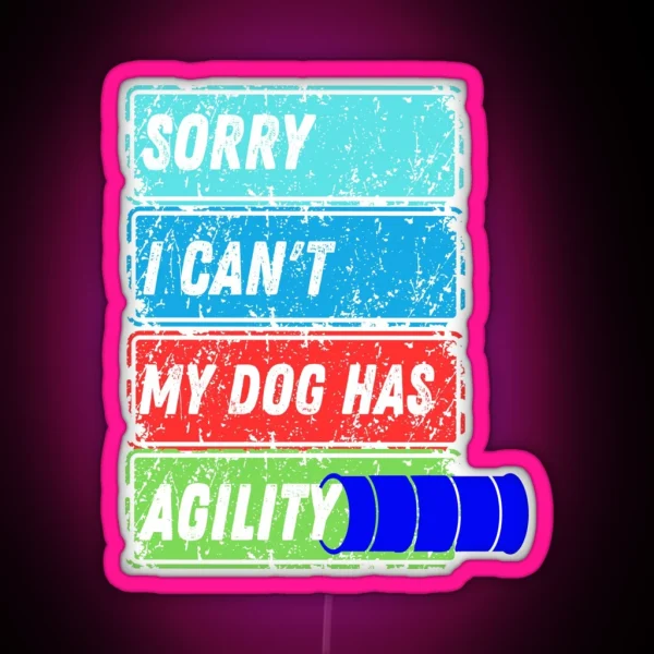 Funny Dog Agility Sorry I Can T My Dog Has Agility RGB Neon Sign
