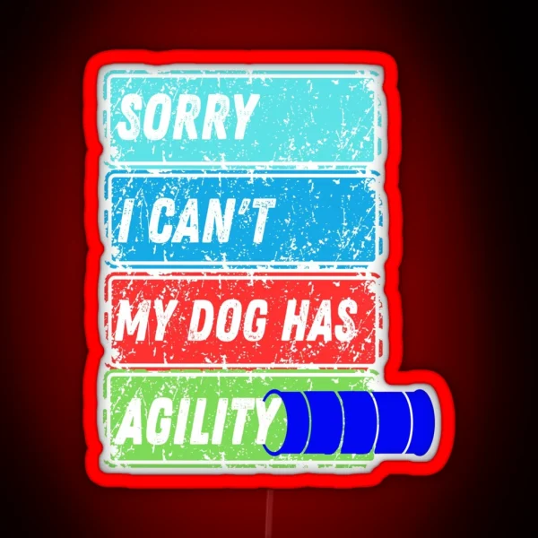 Funny Dog Agility Sorry I Can T My Dog Has Agility RGB Neon Sign
