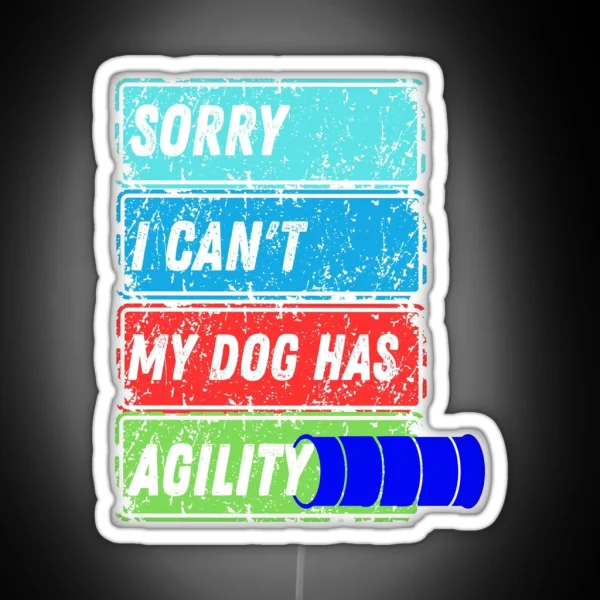 Funny Dog Agility Sorry I Can T My Dog Has Agility RGB Neon Sign