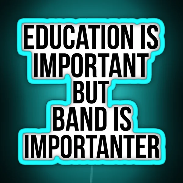 Funny Education Is Important But Band Is Importanter RGB Neon Sign