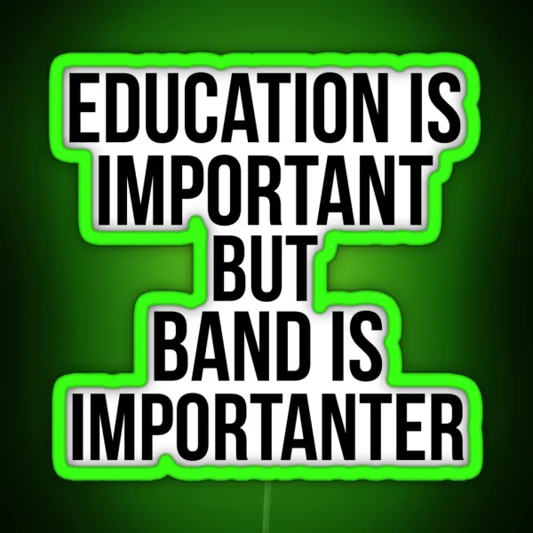 Funny Education Is Important But Band Is Importanter RGB Neon Sign