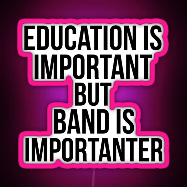 Funny Education Is Important But Band Is Importanter RGB Neon Sign