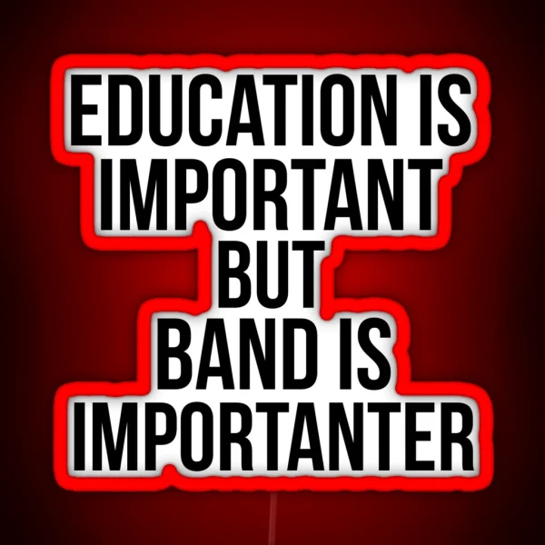 Funny Education Is Important But Band Is Importanter RGB Neon Sign