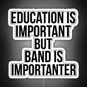 Funny Education Is Important But Band Is Importanter Funny Marching Band Quote RGB Neon Sign