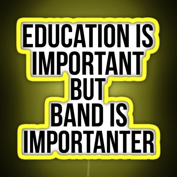 Funny Education Is Important But Band Is Importanter RGB Neon Sign