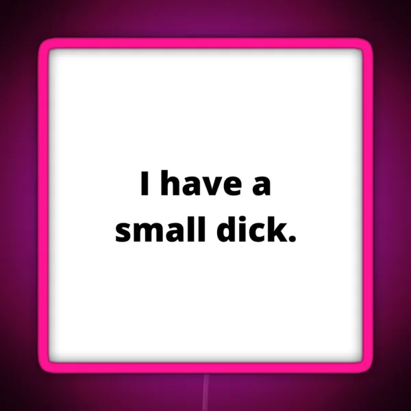 Funny I Have A Small Dick Penis Peepee RGB Neon Sign