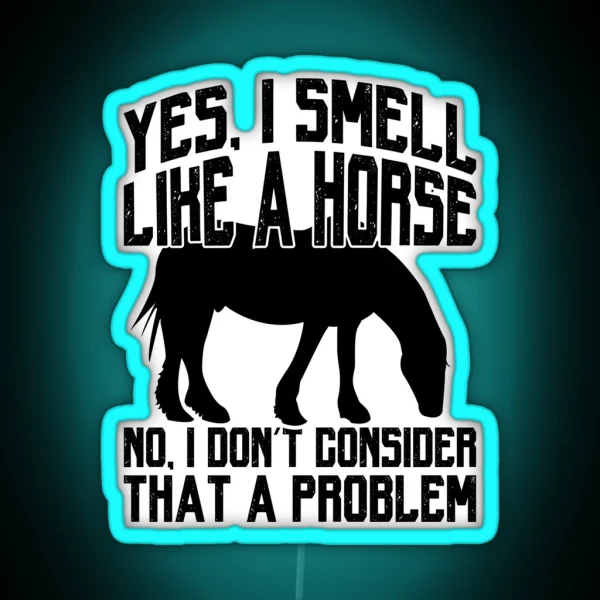 Funny I Smell Like A Horse No Problem Tee Collection RGB Neon Sign