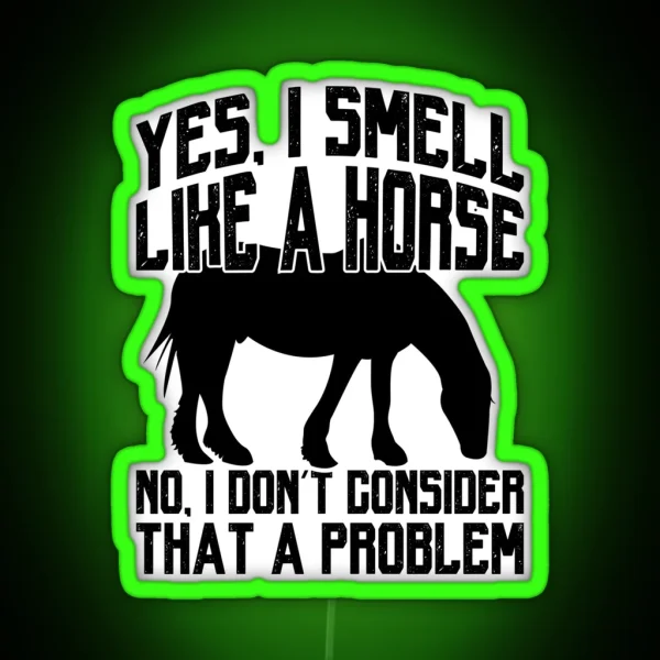 Funny I Smell Like A Horse No Problem Tee Collection RGB Neon Sign