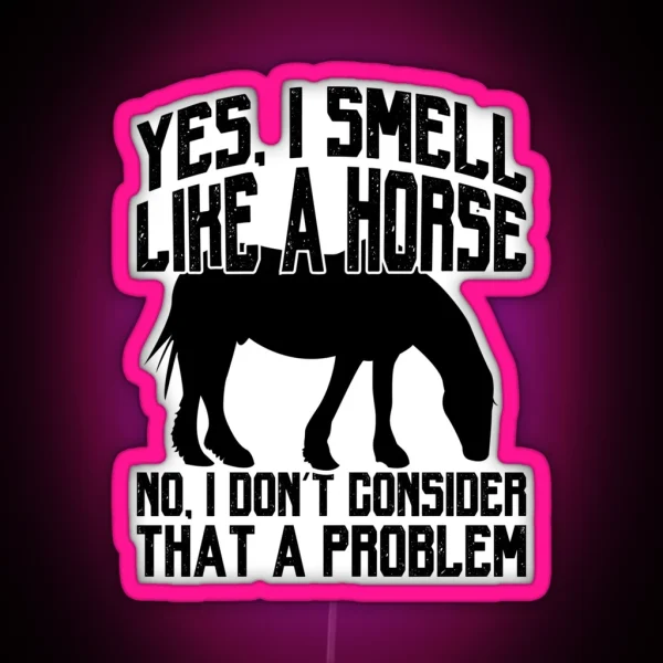 Funny I Smell Like A Horse No Problem Tee Collection RGB Neon Sign