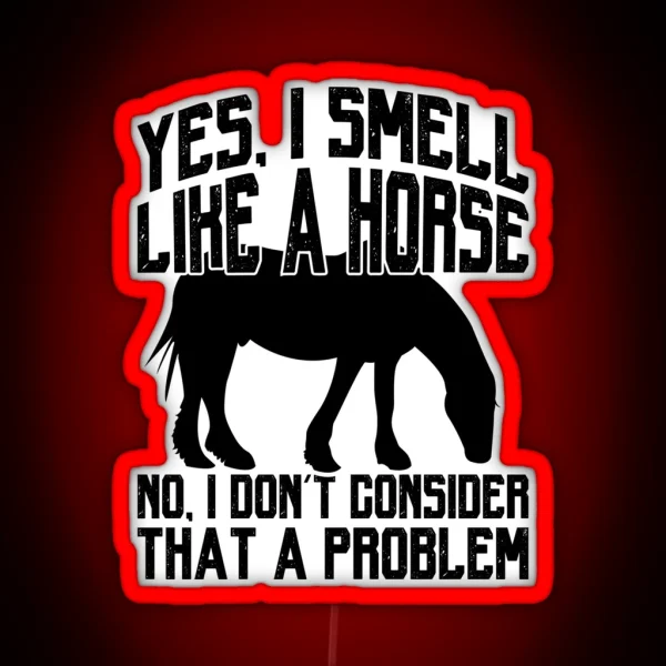 Funny I Smell Like A Horse No Problem Tee Collection RGB Neon Sign