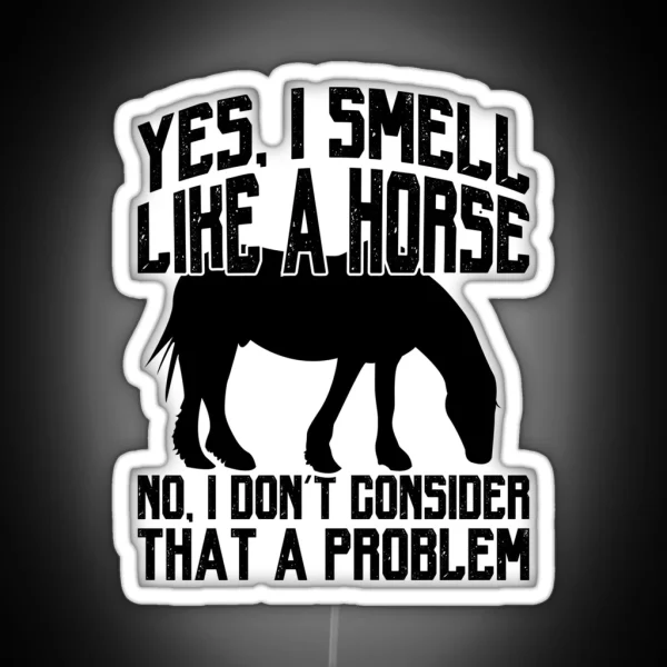 Funny I Smell Like A Horse No Problem Tee Collection RGB Neon Sign