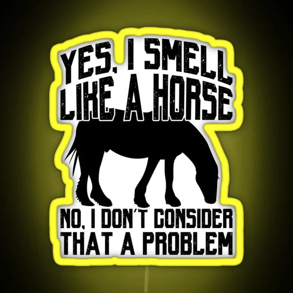 Funny I Smell Like A Horse No Problem Tee Collection RGB Neon Sign