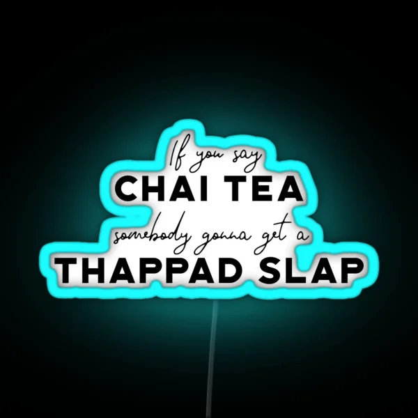 Funny If You Say Chai Tea Somebody Gonna Get A Thappad Slap Desi Bollywood Not Chai Tea Indian Gift Hindi Punjabi Tamil Guju Hinglish RGB Neon Sign