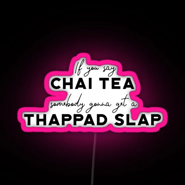 Funny If You Say Chai Tea Somebody Gonna Get A Thappad Slap Desi Bollywood Not Chai Tea Indian Gift Hindi Punjabi Tamil Guju Hinglish RGB Neon Sign