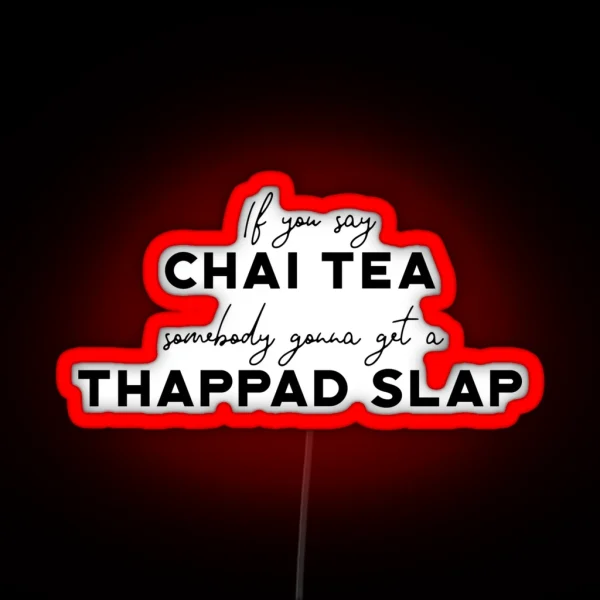 Funny If You Say Chai Tea Somebody Gonna Get A Thappad Slap Desi Bollywood Not Chai Tea Indian Gift Hindi Punjabi Tamil Guju Hinglish RGB Neon Sign