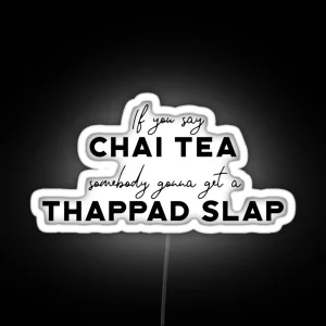 Funny If You Say Chai Tea Somebody Gonna Get A Thappad Slap Desi Bollywood Not Chai Tea Indian Gift Hindi Punjabi Tamil Guju Hinglish RGB Neon Sign