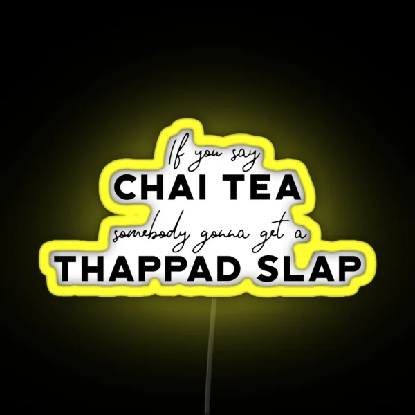 Funny If You Say Chai Tea Somebody Gonna Get A Thappad Slap Desi Bollywood Not Chai Tea Indian Gift Hindi Punjabi Tamil Guju Hinglish RGB Neon Sign