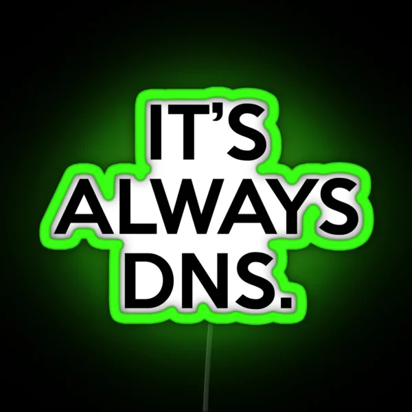 Funny It S Always DNS Network Administrator Computer RGB Neon Sign